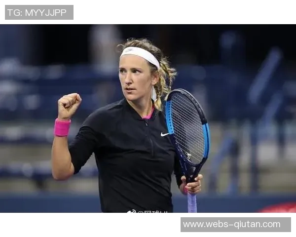 伊万与阿扎巅峰对决谁将成为网球赛场的新女王 伊万与阿扎巅峰对决谁将成为网球赛场的新女王